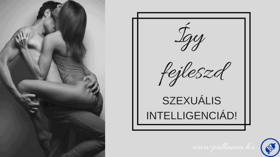 Így fejleszd szexuális intelligenciád