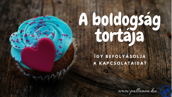 Hogyan befolyásolja kapcsolataidat a boldogság tortája?